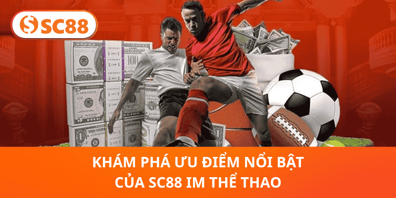 Khám Phá Ưu Điểm Nổi Bật Của SC88 IM Thể Thao