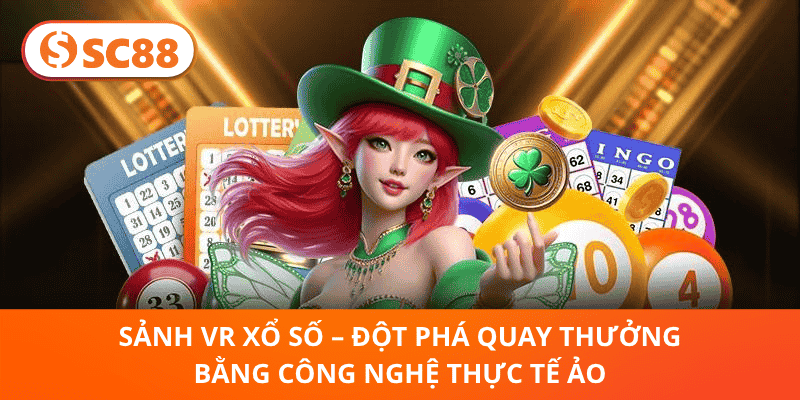 Sảnh VR Xổ Số – Đột Phá Quay Thưởng Bằng Công Nghệ Thực Tế Ảo